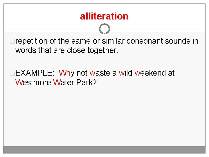 alliteration �repetition of the same or similar consonant sounds in words that are close