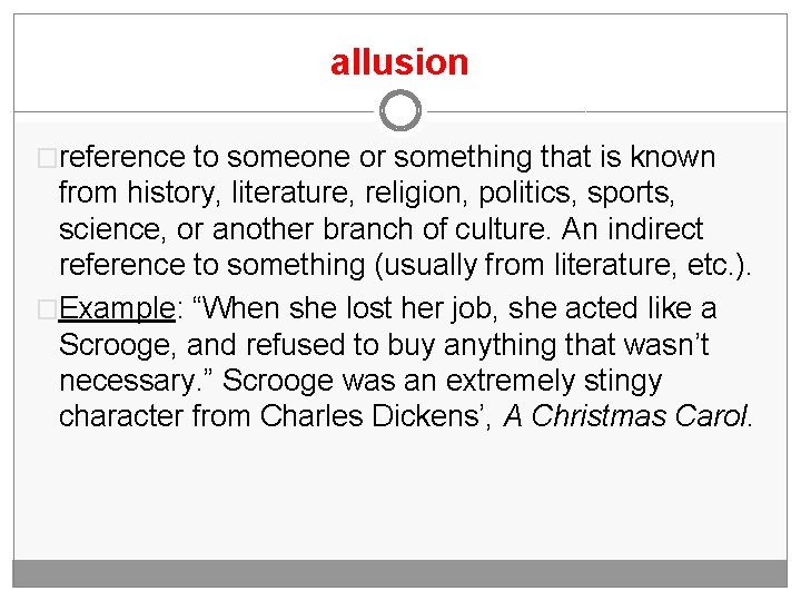 allusion �reference to someone or something that is known from history, literature, religion, politics,