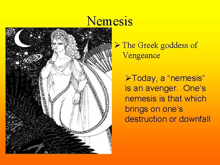 Nemesis Ø The Greek goddess of Vengeance ØToday, a “nemesis” is an avenger. One’s