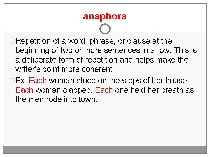 anaphora �Repetition of a word, phrase, or clause at the beginning of two or