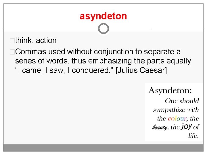asyndeton �think: action �Commas used without conjunction to separate a series of words, thus