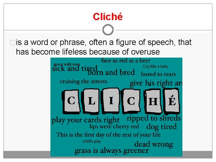 Cliché �is a word or phrase, often a figure of speech, that has become