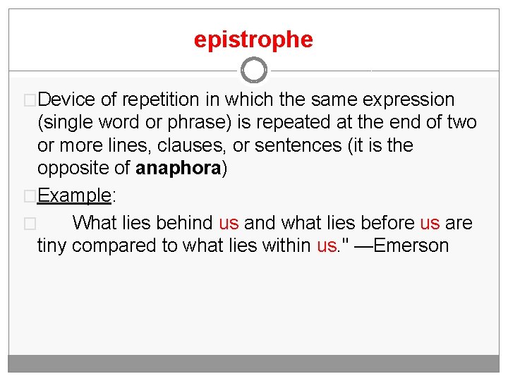 epistrophe �Device of repetition in which the same expression (single word or phrase) is