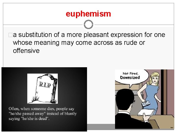 euphemism �a substitution of a more pleasant expression for one whose meaning may come