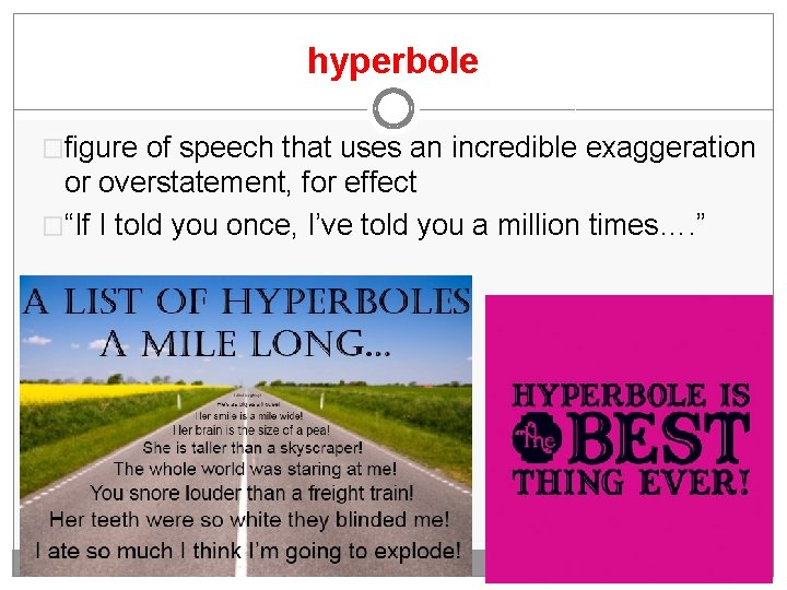 hyperbole �figure of speech that uses an incredible exaggeration or overstatement, for effect �“If