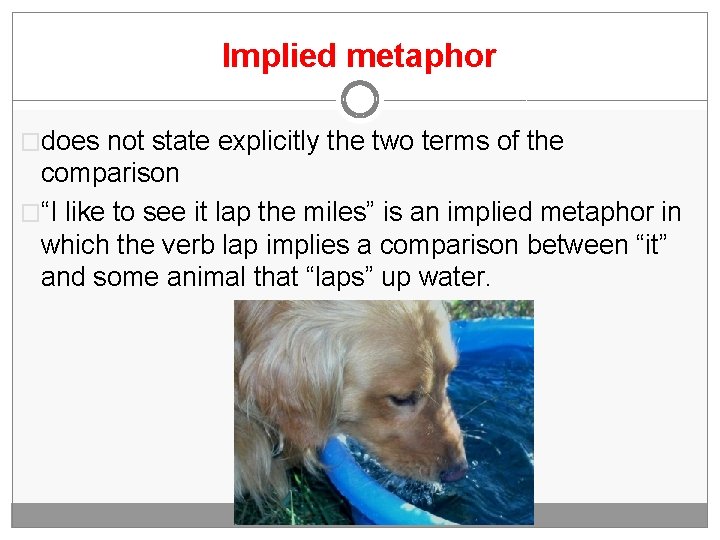 Implied metaphor �does not state explicitly the two terms of the comparison �“I like