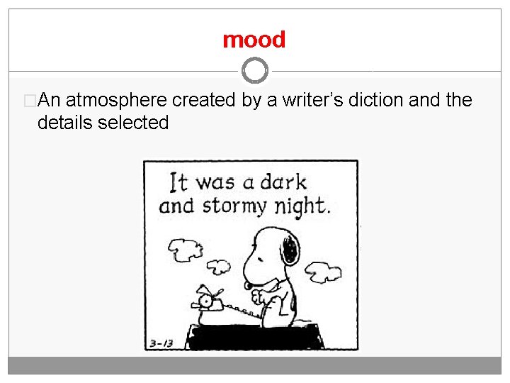 mood �An atmosphere created by a writer’s diction and the details selected 