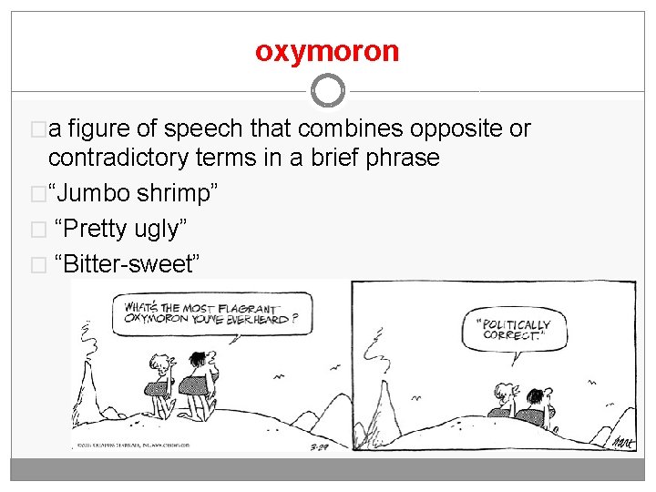 oxymoron �a figure of speech that combines opposite or contradictory terms in a brief