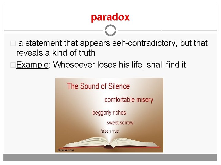 paradox � a statement that appears self-contradictory, but that reveals a kind of truth