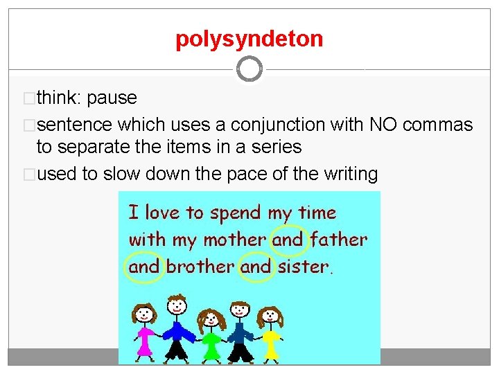 polysyndeton �think: pause �sentence which uses a conjunction with NO commas to separate the