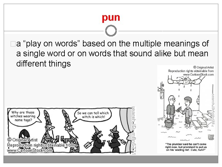 pun �a “play on words” based on the multiple meanings of a single word
