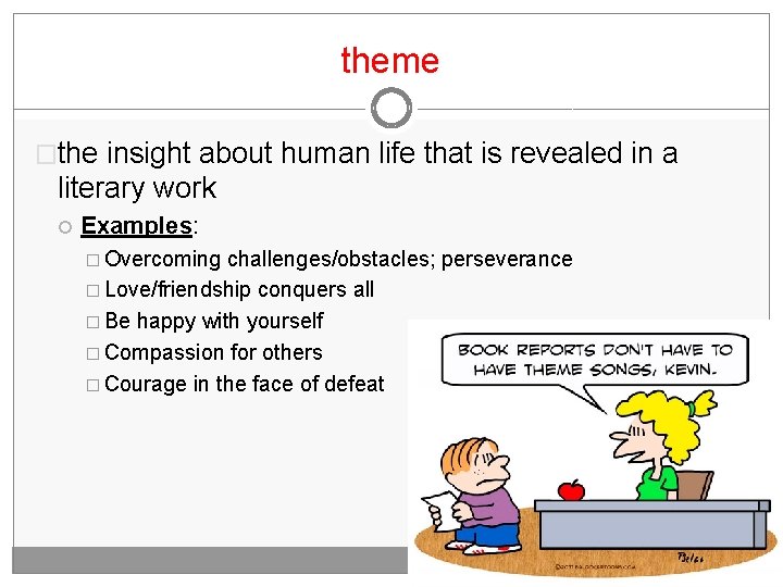 theme �the insight about human life that is revealed in a literary work Examples: