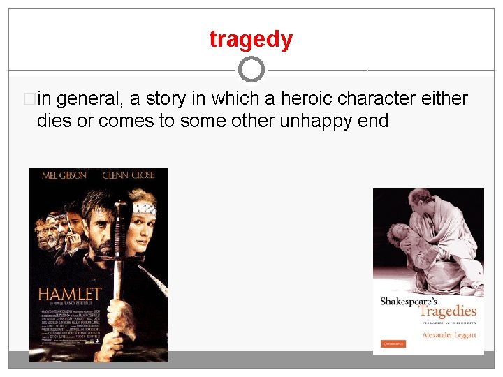tragedy �in general, a story in which a heroic character either dies or comes