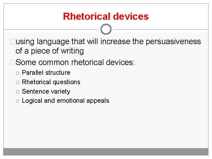 Rhetorical devices �using language that will increase the persuasiveness of a piece of writing