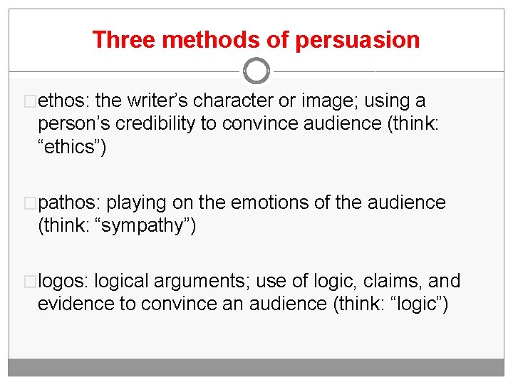 Three methods of persuasion �ethos: the writer’s character or image; using a person’s credibility