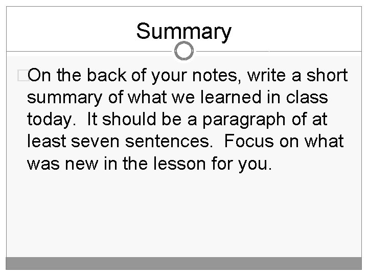 Summary �On the back of your notes, write a short summary of what we