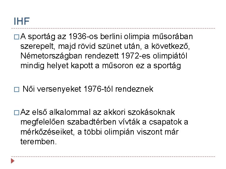 IHF � A sportág az 1936 -os berlini olimpia műsorában szerepelt, majd rövid szünet