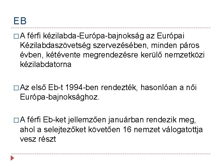 EB � A férfi kézilabda-Európa-bajnokság az Európai Kézilabdaszövetség szervezésében, minden páros évben, kétévente megrendezésre