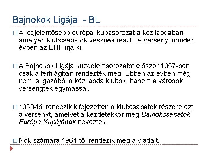 Bajnokok Ligája - BL � A legjelentősebb európai kupasorozat a kézilabdában, amelyen klubcsapatok vesznek