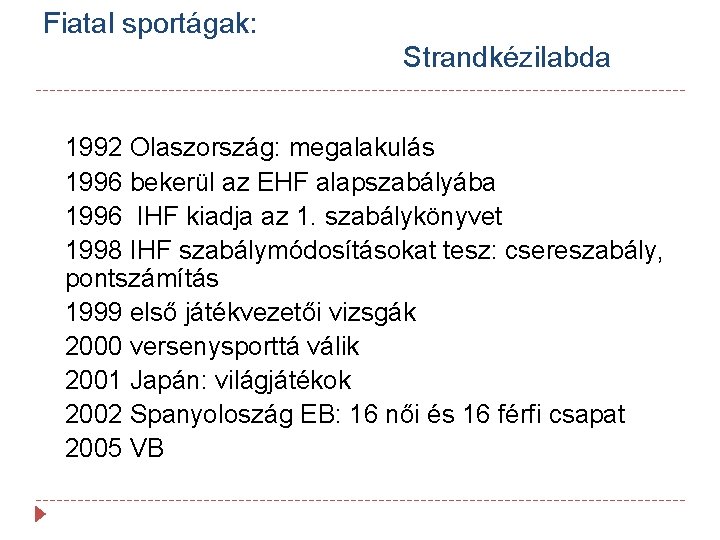 Fiatal sportágak: Strandkézilabda 1992 Olaszország: megalakulás 1996 bekerül az EHF alapszabályába 1996 IHF kiadja
