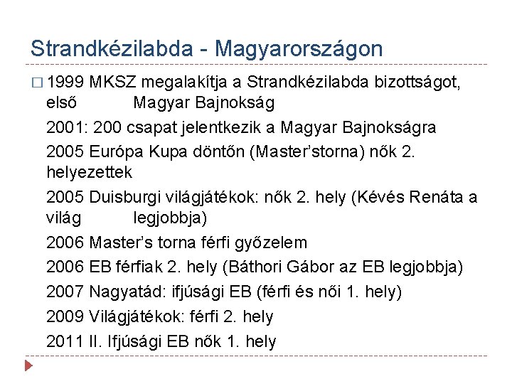 Strandkézilabda - Magyarországon � 1999 MKSZ megalakítja a Strandkézilabda bizottságot, első Magyar Bajnokság 2001: