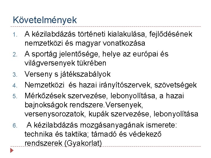 Követelmények 1. 2. 3. 4. 5. 6. A kézilabdázás történeti kialakulása, fejlődésének nemzetközi és