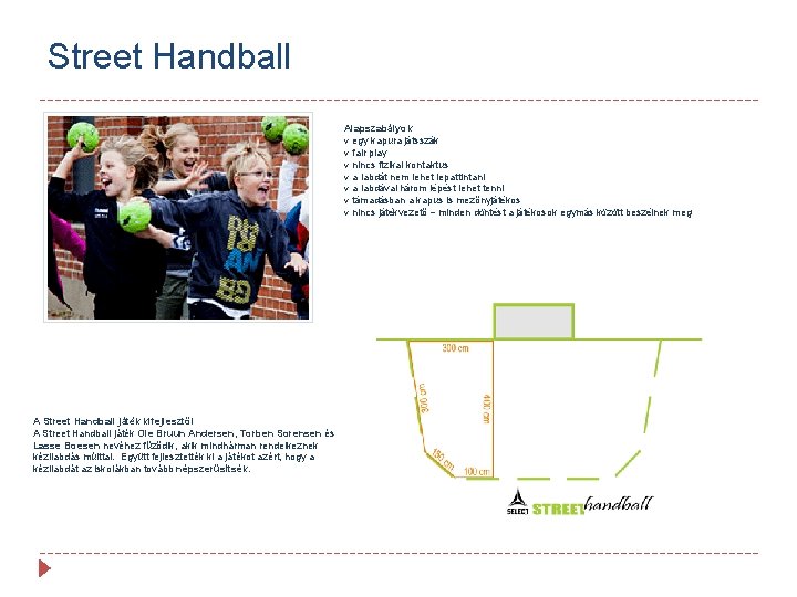 Street Handball Alapszabályok v egy kapura játsszák v fair play v nincs fizikai kontaktus