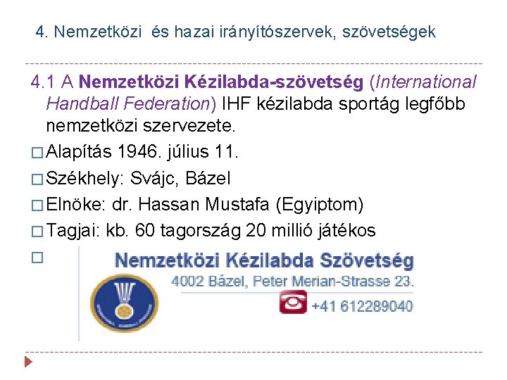 4. Nemzetközi és hazai irányítószervek, szövetségek 4. 1 A Nemzetközi Kézilabda-szövetség (International Handball Federation)