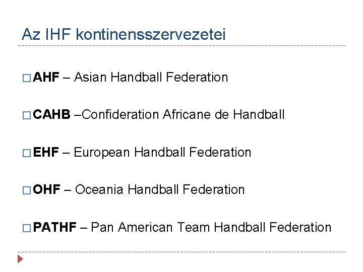 Az IHF kontinensszervezetei � AHF – Asian Handball Federation � CAHB –Confideration Africane de