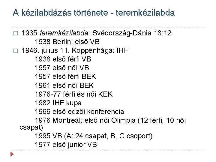 A kézilabdázás története - teremkézilabda � 1935 teremkézilabda: Svédország-Dánia 18: 12 1938 Berlin: első