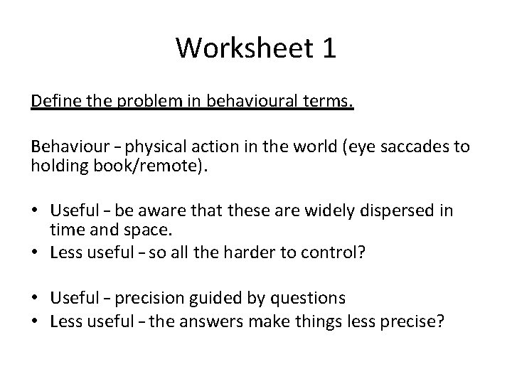 Worksheet 1 Define the problem in behavioural terms. Behaviour – physical action in the