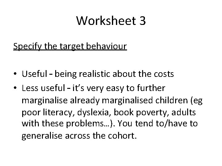 Worksheet 3 Specify the target behaviour • Useful – being realistic about the costs