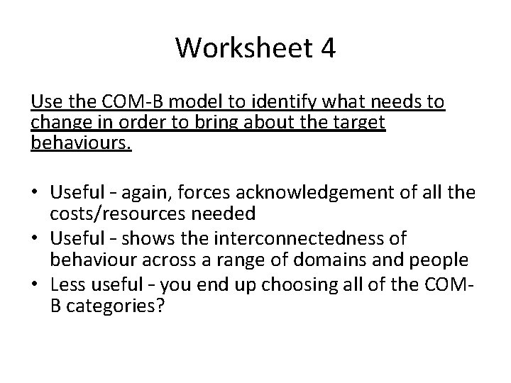 Worksheet 4 Use the COM-B model to identify what needs to change in order
