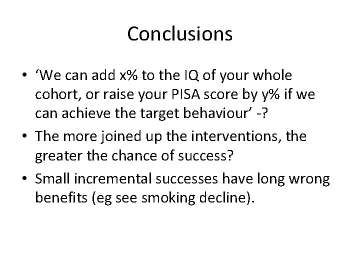 Conclusions • ‘We can add x% to the IQ of your whole cohort, or