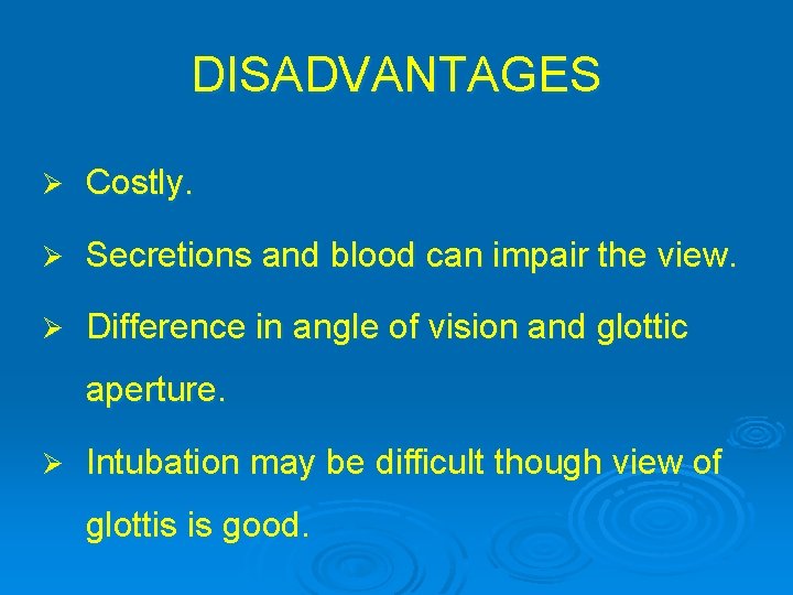 DISADVANTAGES Ø Costly. Ø Secretions and blood can impair the view. Ø Difference in