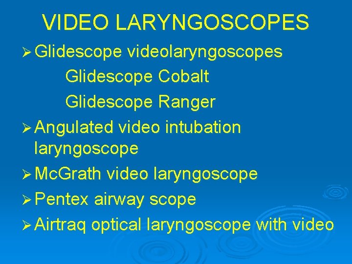VIDEO LARYNGOSCOPES Ø Glidescope videolaryngoscopes Glidescope Cobalt Glidescope Ranger Ø Angulated video intubation laryngoscope