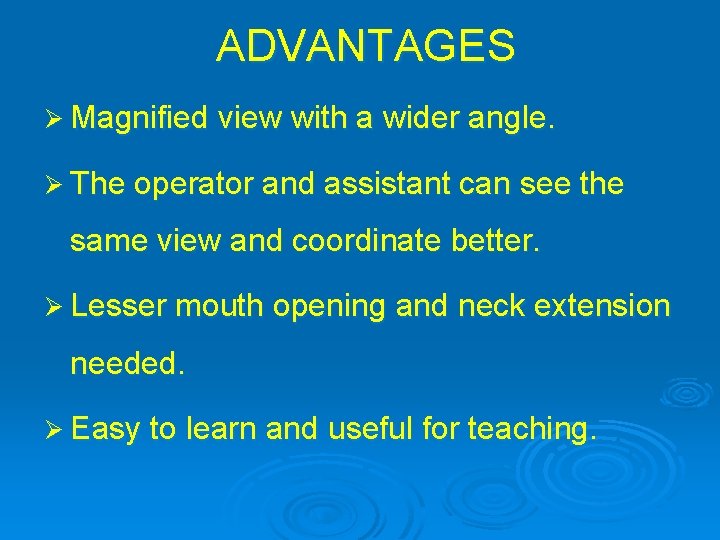 ADVANTAGES Ø Magnified view with a wider angle. Ø The operator and assistant can