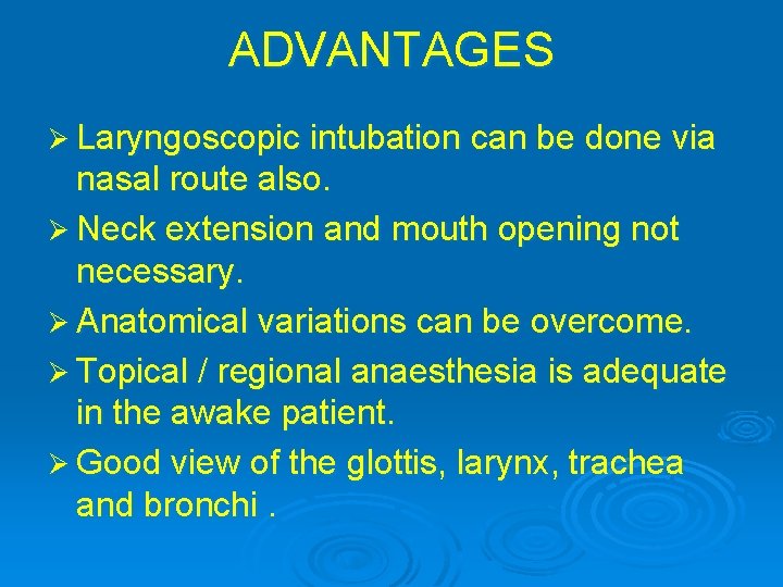 ADVANTAGES Ø Laryngoscopic intubation can be done via nasal route also. Ø Neck extension