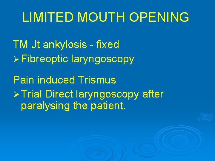 LIMITED MOUTH OPENING TM Jt ankylosis - fixed Ø Fibreoptic laryngoscopy Pain induced Trismus