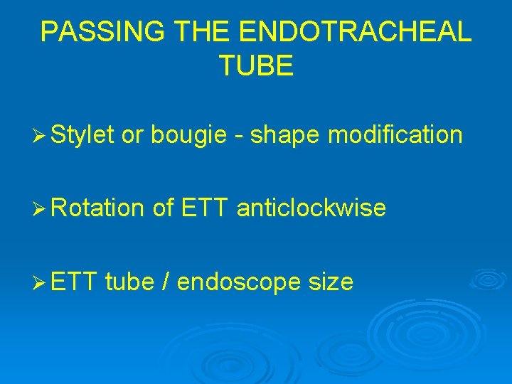 PASSING THE ENDOTRACHEAL TUBE Ø Stylet or bougie - shape modification Ø Rotation of