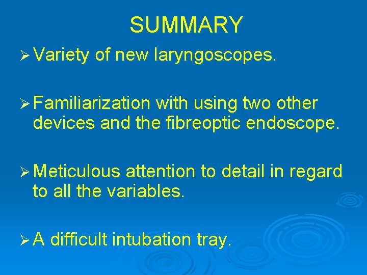 SUMMARY Ø Variety of new laryngoscopes. Ø Familiarization with using two other devices and