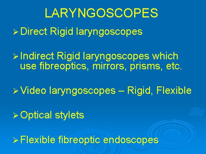 LARYNGOSCOPES Ø Direct Rigid laryngoscopes Ø Indirect Rigid laryngoscopes which use fibreoptics, mirrors, prisms,