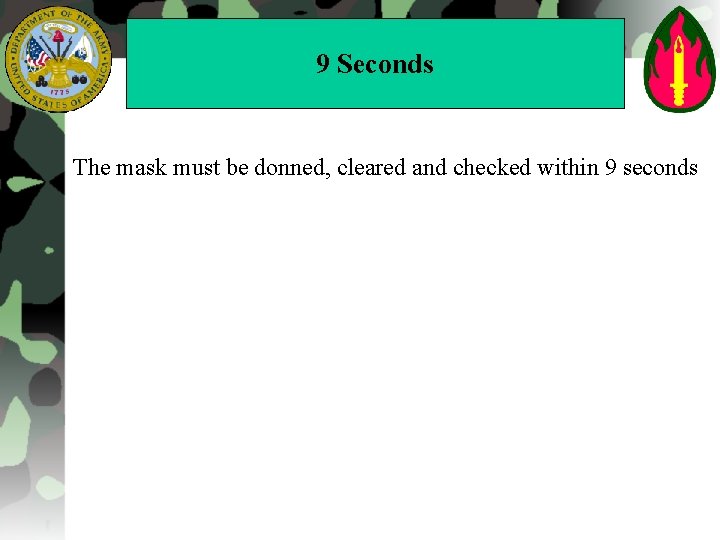 9 Seconds The mask must be donned, cleared and checked within 9 seconds 