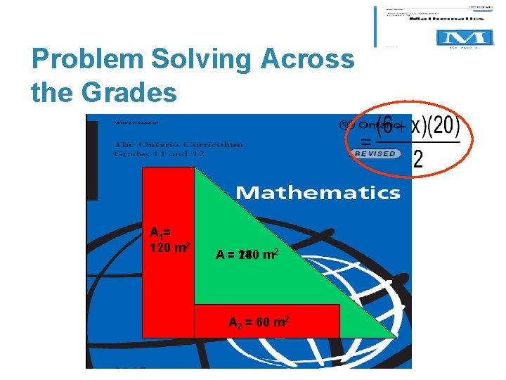 Problem Solving Across the Grades A 1 = 120 m 2 A = 180