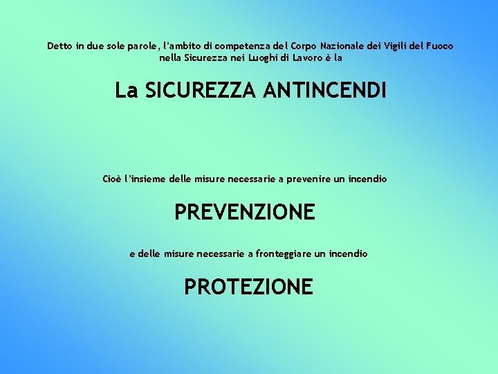 Detto in due sole parole, l’ambito di competenza del Corpo Nazionale dei Vigili del