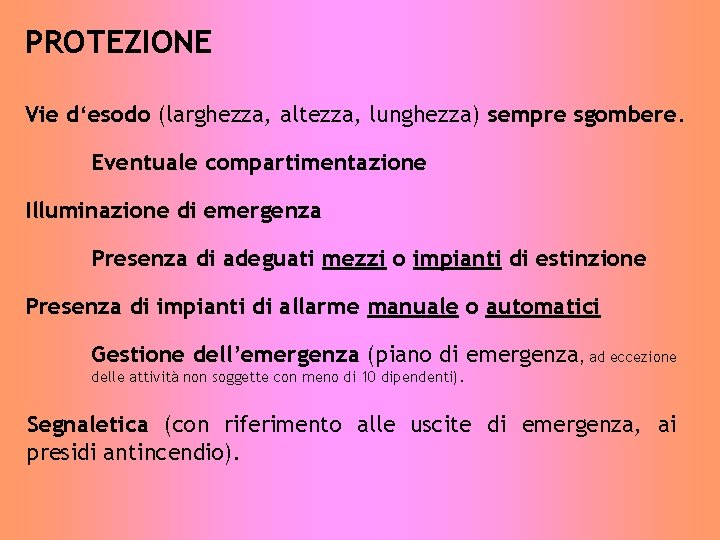 PROTEZIONE Vie d‘esodo (larghezza, altezza, lunghezza) sempre sgombere. Eventuale compartimentazione Illuminazione di emergenza Presenza