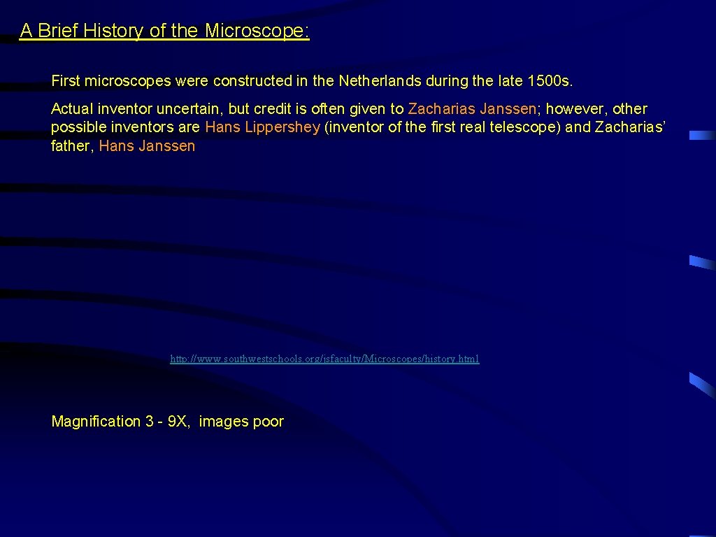 A Brief History of the Microscope: First microscopes were constructed in the Netherlands during