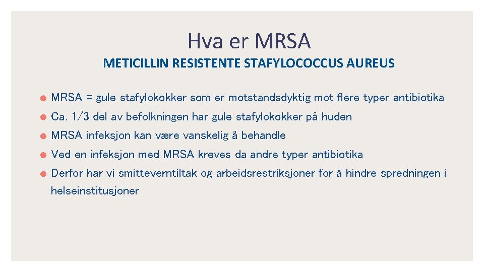 Hva er MRSA METICILLIN RESISTENTE STAFYLOCOCCUS AUREUS MRSA = gule stafylokokker som er motstandsdyktig