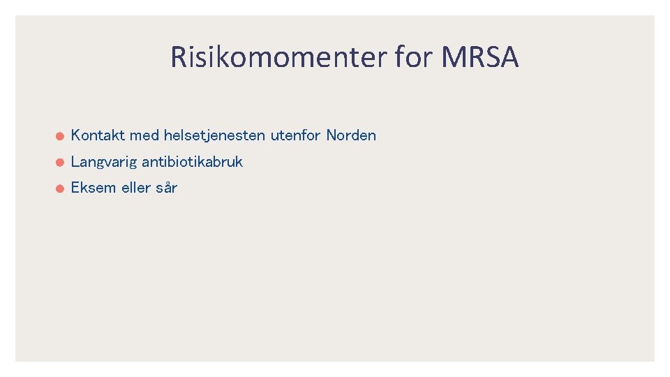 Risikomomenter for MRSA Kontakt med helsetjenesten utenfor Norden Langvarig antibiotikabruk Eksem eller sår 