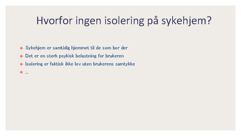 Hvorfor ingen isolering på sykehjem? Sykehjem er samtidig hjemmet til de som bor der